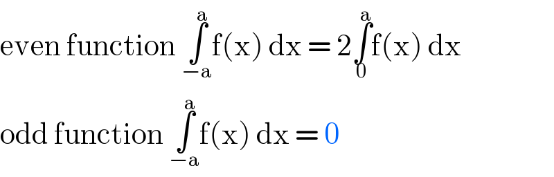 even function ∫_(−a) ^a f(x) dx = 2∫_0 ^a f(x) dx  odd function ∫_(−a) ^a f(x) dx = 0  