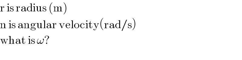 r is radius (m)  n is angular velocity(rad/s)  what is ω?  