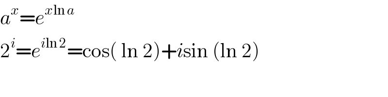 a^x =e^(xln a)   2^i =e^(iln 2) =cos( ln 2)+isin (ln 2)  
