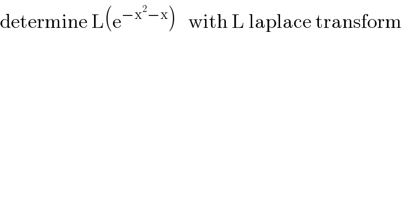 determine L(e^(−x^2 −x) )   with L laplace transform  