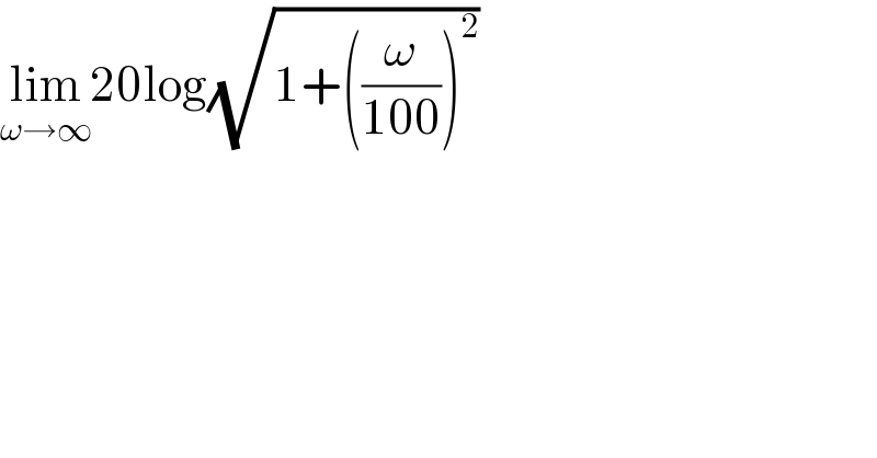 lim_(ω→∞) 20log(√(1+((ω/(100)))^2 ))  