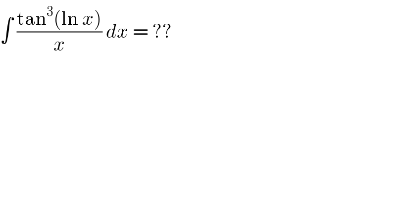 ∫ ((tan^3 (ln x))/x) dx = ??  