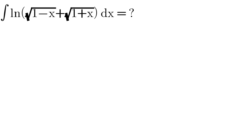∫ ln((√(1−x))+(√(1+x))) dx = ?  