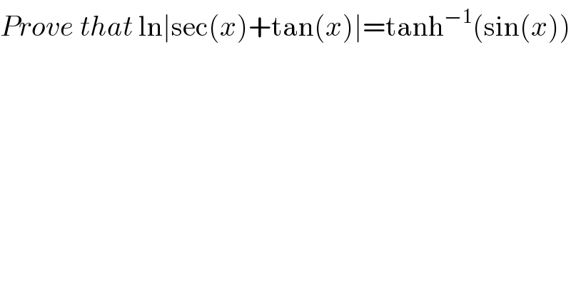 Prove that ln∣sec(x)+tan(x)∣=tanh^(−1) (sin(x))  
