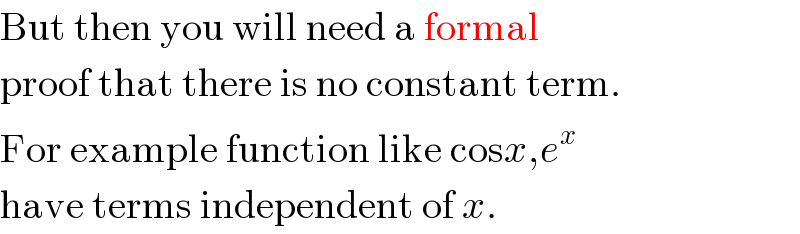 But then you will need a formal  proof that there is no constant term.  For example function like cosx,e^x   have terms independent of x.  