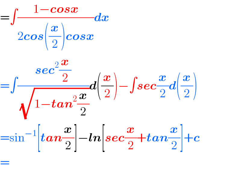 =∫((1−cosx)/(2cos((x/2))cosx))dx  =∫((sec^2 (x/2))/(√(1−tan^2 (x/2))))d((x/2))−∫sec(x/2)d((x/2))  =sin^(−1) [tan(x/2)]−ln[sec(x/2)+tan(x/2)]+c  =  