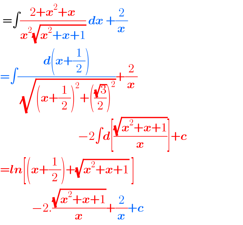  =∫((2+x^2 +x)/(x^2 (√(x^2 +x+1)))) dx +(2/x)                   =∫((d(x+(1/2)))/(√((x+(1/2))^2 +(((√3)/2))^2 )))+(2/x)                                  −2∫d[((√(x^2 +x+1))/x)]+c  =ln[(x+(1/2))+(√(x^2 +x+1)) ]               −2.((√(x^2 +x+1))/x)+(2/x)+c  