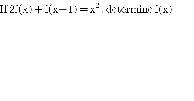 If 2f(x) + f(x−1) = x^2  . determine f(x)   