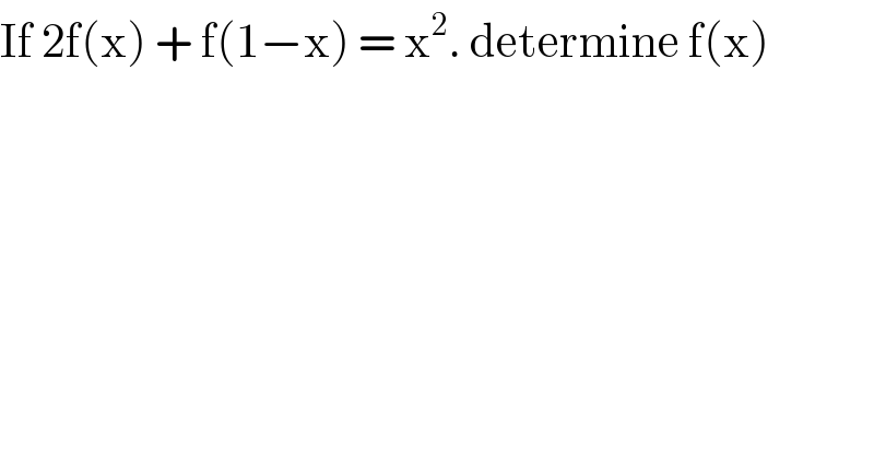If 2f(x) + f(1−x) = x^2 . determine f(x)  