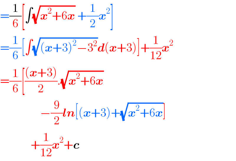 =(1/6)[∫(√(x^2 +6x)) +(1/2)x^2 ]  =(1/6)[∫(√((x+3)^2 −3^2 ))d(x+3)]+(1/(12))x^2   =(1/6)[(((x+3))/2).(√(x^2 +6x))                    −(9/2)ln[(x+3)+(√(x^2 +6x))]               +(1/(12))x^2 +c  