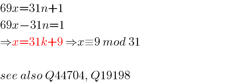 69x=31n+1  69x−31n=1  ⇒x=31k+9 ⇒x≡9 mod 31    see also Q44704, Q19198  