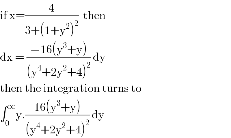 if x=(4/(3+(1+y^2 )^2 ))  then  dx = ((−16(y^3 +y))/((y^4 +2y^2 +4)^2 )) dy  then the integration turns to  ∫_0 ^∞ y.((16(y^3 +y))/((y^4 +2y^2 +4)^2 )) dy  