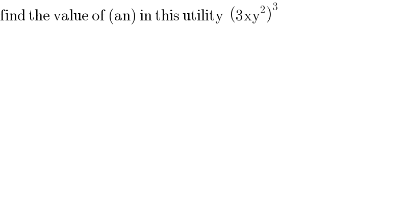 find the value of (an) in this utility  (3xy^2 )^3   