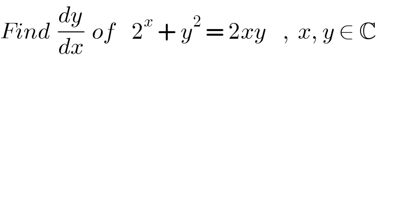 Find  (dy/dx)  of    2^x  + y^2  = 2xy    ,  x, y ∈ C  
