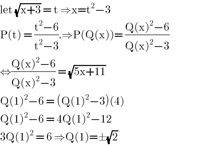let (√(x+3)) = t ⇒x=t^2 −3  P(t) = ((t^2 −6)/(t^2 −3)).⇒P(Q(x))= ((Q(x)^2 −6)/(Q(x)^2 −3))  ⇔((Q(x)^2 −6)/(Q(x)^2 −3)) = (√(5x+11))  Q(1)^2 −6 = (Q(1)^2 −3)(4)  Q(1)^2 −6 = 4Q(1)^2 −12  3Q(1)^2  = 6 ⇒Q(1)=±(√2)  