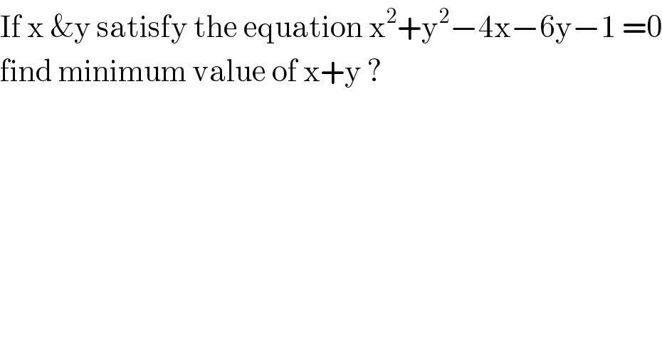 If x &y satisfy the equation x^2 +y^2 −4x−6y−1 =0  find minimum value of x+y ?  
