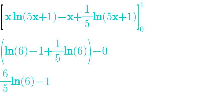[ x ln(5x+1)−x+(1/5)ln(5x+1)]_0 ^1   (ln(6)−1+(1/5)ln(6))−0  (6/5)ln(6)−1   