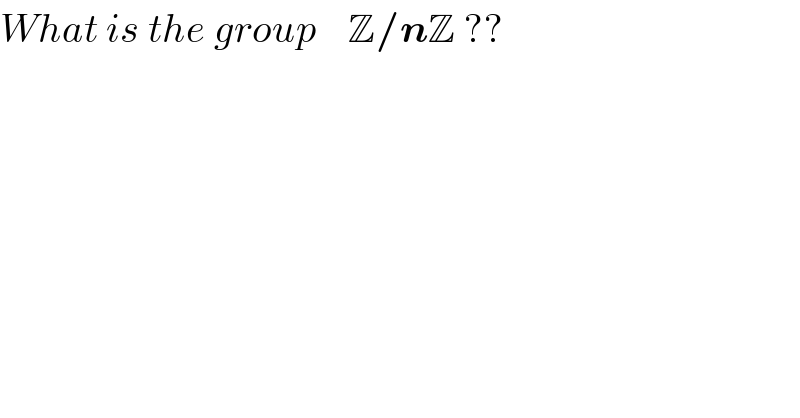 What is the group    Z/nZ ??  