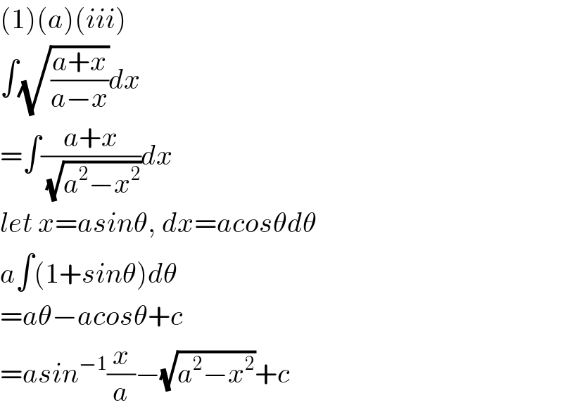 (1)(a)(iii)  ∫(√((a+x)/(a−x)))dx  =∫((a+x)/(√(a^2 −x^2 )))dx  let x=asinθ, dx=acosθdθ  a∫(1+sinθ)dθ  =aθ−acosθ+c  =asin^(−1) (x/a)−(√(a^2 −x^2 ))+c  