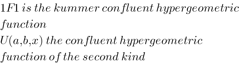 1F1 is the kummer confluent hypergeometric  function  U(a,b,x) the confluent hypergeometric  function of the second kind  