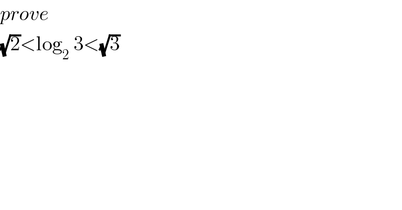 prove  (√2)<log_2  3<(√3)  