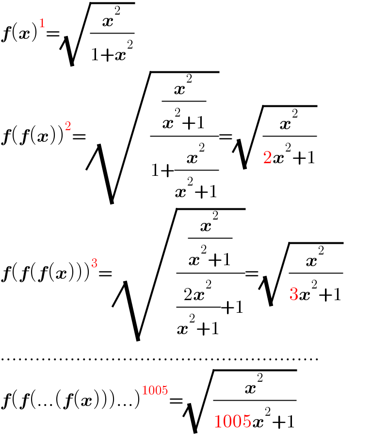 f(x)^1 =(√(x^2 /(1+x^2 )))   f(f(x))^2 =(√((x^2 /(x^2 +1))/(1+(x^2 /(x^2 +1)))))=(√(x^2 /(2x^2 +1)))  f(f(f(x)))^3 =(√((x^2 /(x^2 +1))/(((2x^2 )/(x^2 +1))+1)))=(√(x^2 /(3x^2 +1)))  .......................................................  f(f(...(f(x)))...)^(1005) =(√(x^2 /(1005x^2 +1)))  