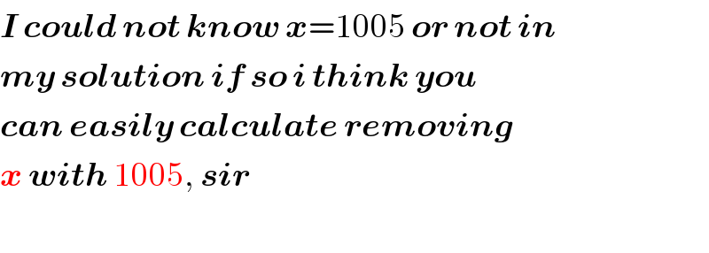 I could not know x=1005 or not in  my solution if so i think you  can easily calculate removing   x with 1005, sir    