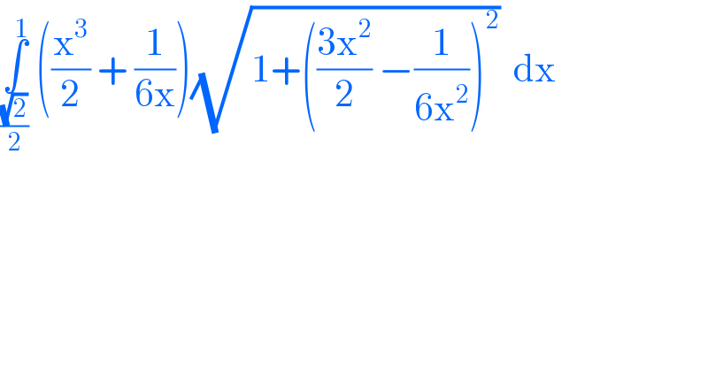 ∫_((√2)/2) ^1  ((x^3 /2) + (1/(6x)))(√(1+(((3x^2 )/2) −(1/(6x^2 )))^2 ))  dx  