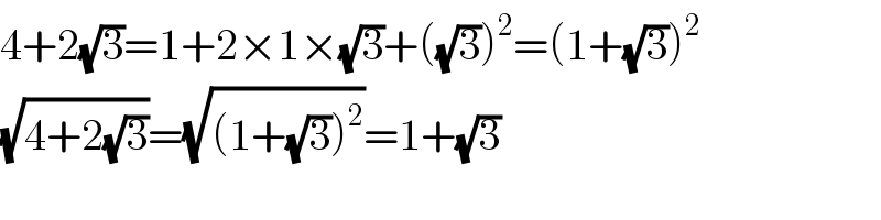 4+2(√3)=1+2×1×(√3)+((√3))^2 =(1+(√3))^2   (√(4+2(√3)))=(√((1+(√3))^2 ))=1+(√3)  