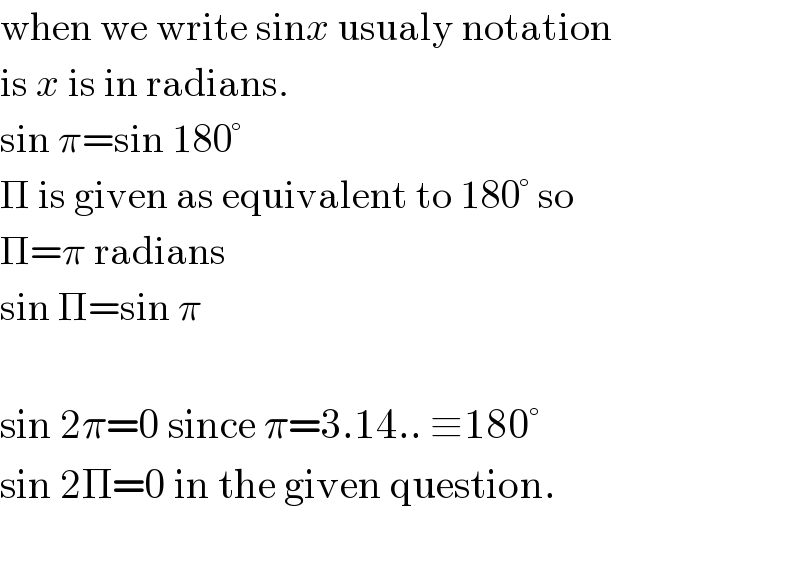 when we write sinx usualy notation  is x is in radians.  sin π=sin 180°  Π is given as equivalent to 180° so  Π=π radians  sin Π=sin π    sin 2π=0 since π=3.14.. ≡180°  sin 2Π=0 in the given question.    