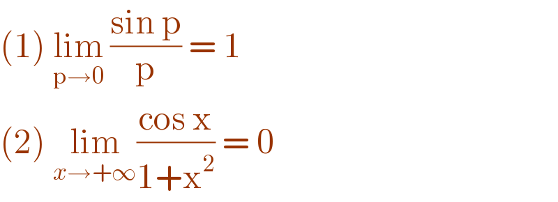 (1) lim_(p→0)  ((sin p)/p) = 1   (2) lim_(x→+∞) ((cos x)/(1+x^2 )) = 0  