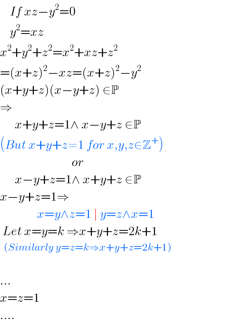     If xz−y^2 =0      y^2 =xz  x^2 +y^2 +z^2 =x^2 +xz+z^2   =(x+z)^2 −xz=(x+z)^2 −y^2   (x+y+z)(x−y+z) ∈P  ⇒        x+y+z=1∧ x−y+z ∈P  (But x+y+z≠1 for x,y,z∈Z^+ )                               or        x−y+z=1∧ x+y+z ∈P  x−y+z=1⇒                 x=y∧z=1 ∣ y=z∧x=1   Let x=y=k ⇒x+y+z=2k+1    (Similarly y=z=k⇒x+y+z=2k+1)    ...  x=z=1  ....  