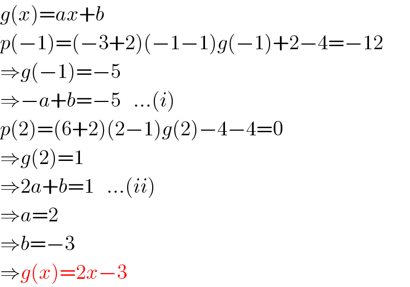 g(x)=ax+b  p(−1)=(−3+2)(−1−1)g(−1)+2−4=−12  ⇒g(−1)=−5  ⇒−a+b=−5   ...(i)  p(2)=(6+2)(2−1)g(2)−4−4=0  ⇒g(2)=1  ⇒2a+b=1   ...(ii)  ⇒a=2  ⇒b=−3  ⇒g(x)=2x−3  