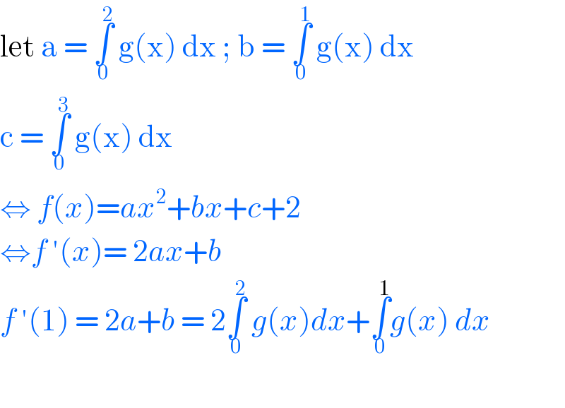 let a = ∫_0 ^2  g(x) dx ; b = ∫_0 ^1  g(x) dx  c = ∫_0 ^3  g(x) dx   ⇔ f(x)=ax^2 +bx+c+2  ⇔f ′(x)= 2ax+b  f ′(1) = 2a+b = 2∫_0 ^2  g(x)dx+∫_0 ^1 g(x) dx    