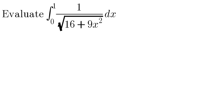  Evaluate ∫_0 ^1 (1/(√(16 + 9x^2 ))) dx  
