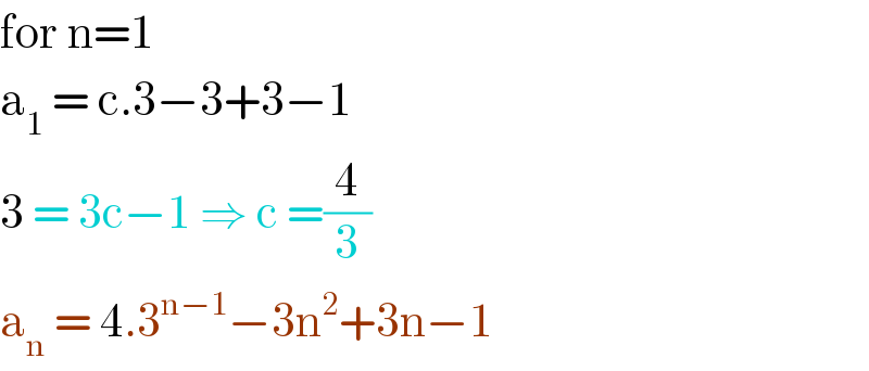 for n=1  a_1  = c.3−3+3−1  3 = 3c−1 ⇒ c =(4/3)  a_n  = 4.3^(n−1) −3n^2 +3n−1  