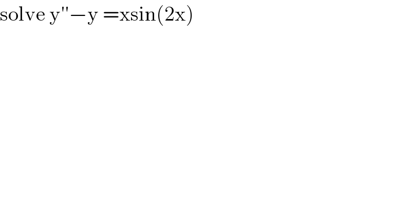 solve y′′−y =xsin(2x)  