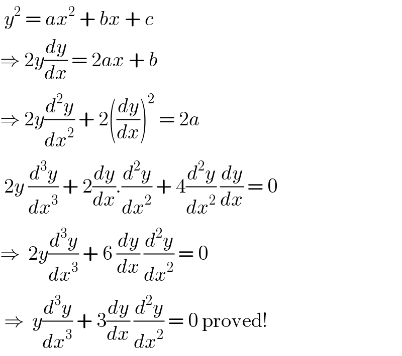  y^2  = ax^2  + bx + c  ⇒ 2y(dy/dx) = 2ax + b  ⇒ 2y(d^2 y/dx^2 ) + 2((dy/dx))^2  = 2a    2y (d^3 y/dx^3 ) + 2(dy/dx).(d^2 y/dx^2 ) + 4(d^2 y/dx^2 ) (dy/dx) = 0  ⇒  2y(d^3 y/dx^3 ) + 6 (dy/dx) (d^2 y/dx^2 ) = 0   ⇒  y(d^3 y/dx^3 ) + 3(dy/dx) (d^2 y/dx^2 ) = 0 proved!  