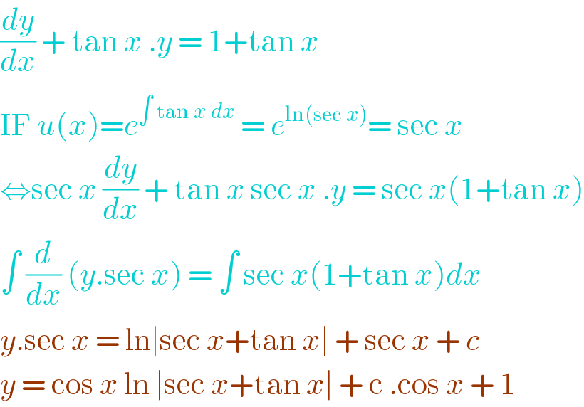(dy/dx) + tan x .y = 1+tan x  IF u(x)=e^(∫ tan x dx)  = e^(ln(sec x)) = sec x  ⇔sec x (dy/dx) + tan x sec x .y = sec x(1+tan x)  ∫ (d/dx) (y.sec x) = ∫ sec x(1+tan x)dx  y.sec x = ln∣sec x+tan x∣ + sec x + c  y = cos x ln ∣sec x+tan x∣ + c .cos x + 1   
