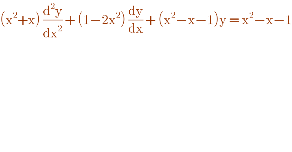 (x^2 +x) (d^2 y/dx^2 ) + (1−2x^2 ) (dy/dx) + (x^2 −x−1)y = x^2 −x−1  