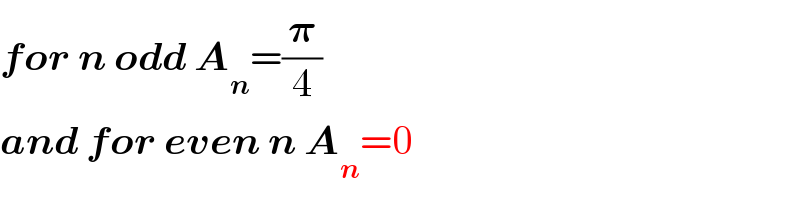 for n odd A_n =(𝛑/4)  and for even n A_n =0  