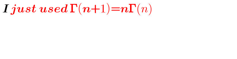  I just used 𝚪(n+1)=n𝚪(n)  