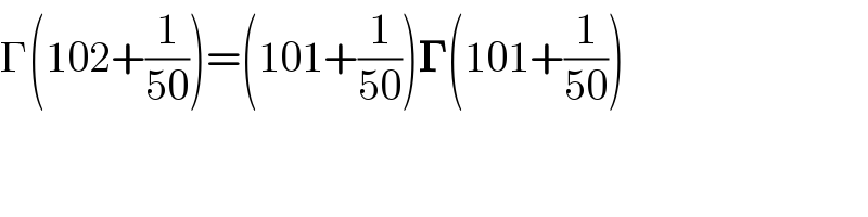 Γ(102+(1/(50)))=(101+(1/(50)))𝚪(101+(1/(50)))  