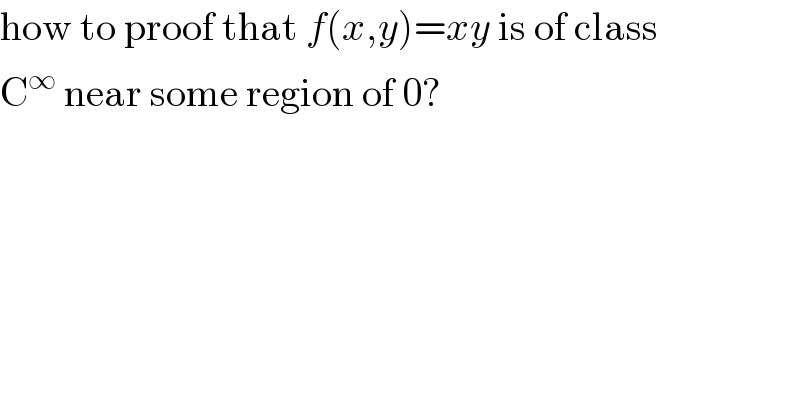 how to proof that f(x,y)=xy is of class  C^∞  near some region of 0?  