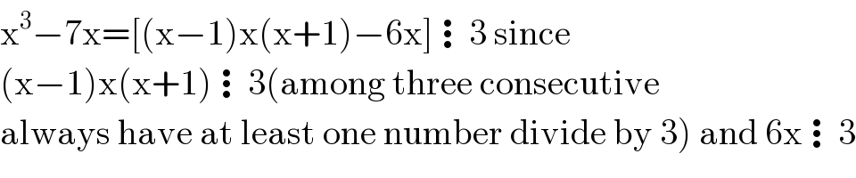 x^3 −7x=[(x−1)x(x+1)−6x]⋮3 since  (x−1)x(x+1)⋮3(among three consecutive  always have at least one number divide by 3) and 6x⋮3  