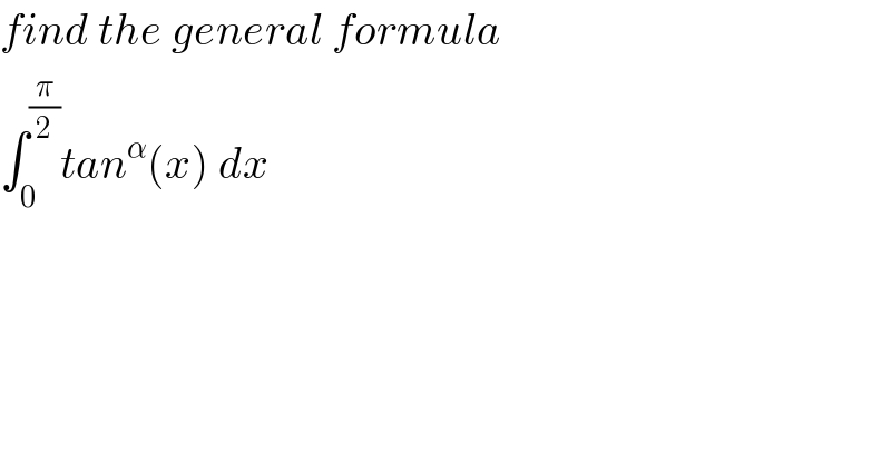 find the general formula  ∫_0 ^(π/2) tan^α (x) dx  