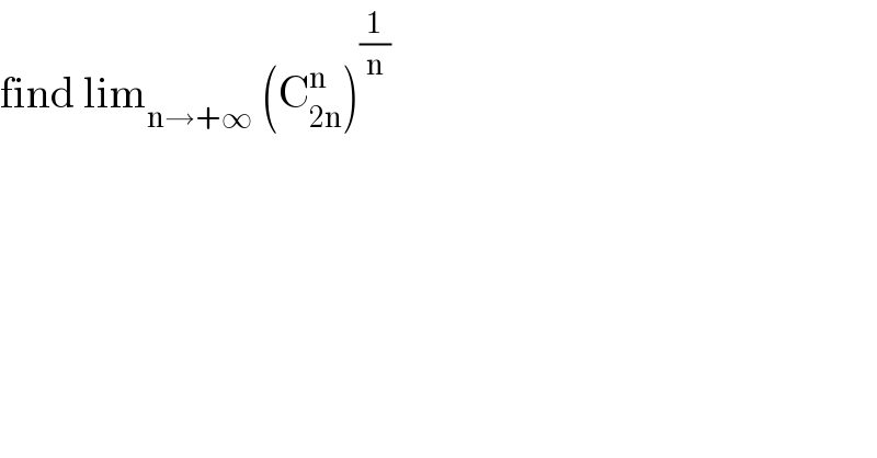 find lim_(n→+∞)  (C_(2n) ^n )^(1/n)   