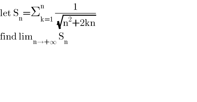 let S_n =Σ_(k=1) ^n  (1/(√(n^2 +2kn)))  find lim_(n→+∞)  S_n   