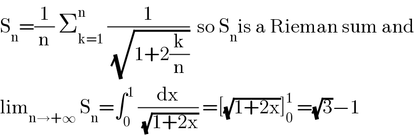 S_n =(1/n) Σ_(k=1) ^n  (1/(√(1+2(k/n))))  so S_n is a Rieman sum and  lim_(n→+∞)  S_n =∫_0 ^1  (dx/(√(1+2x))) =[(√(1+2x))]_0 ^1  =(√3)−1  