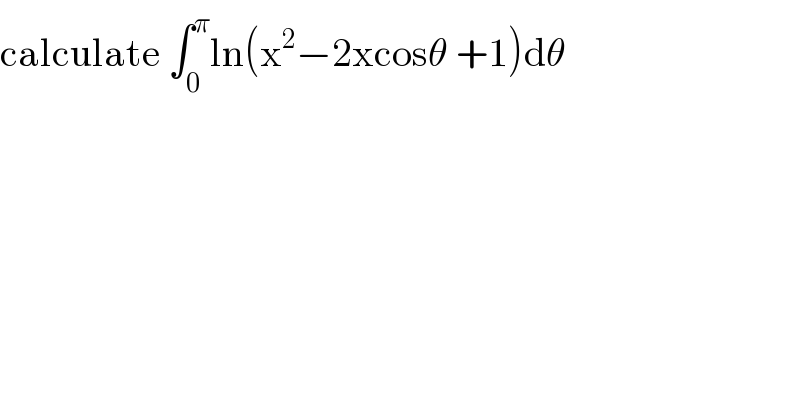 calculate ∫_0 ^π ln(x^2 −2xcosθ +1)dθ  